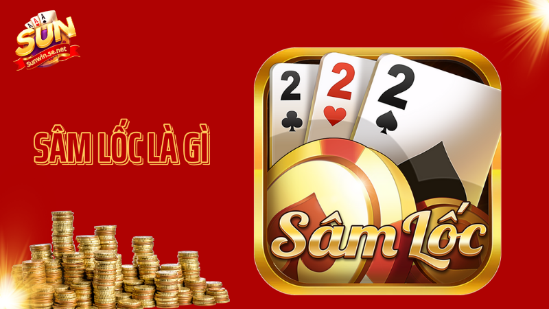 Sâm lốc là gì? 4 cách đánh hiệu quả bất ngờ 1 Sâm lốc là gì