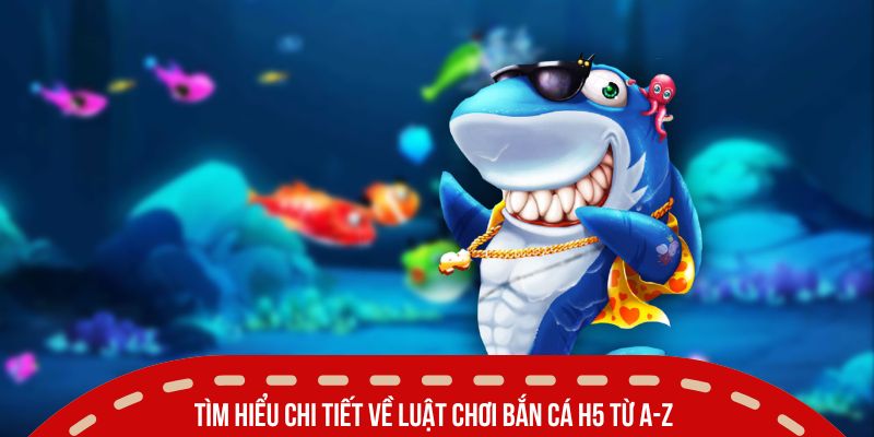Bắn Cá H5 Là Gì? Hướng Đi Mới Cho Game Săn Cá Hiện Đại 1 Tìm hiểu chi tiết về luật chơi bắn cá H5 từ A-Z